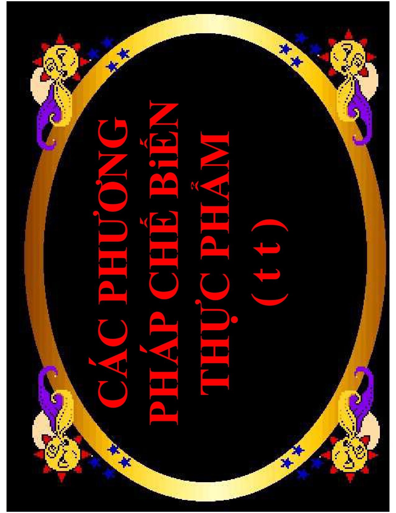 CN6- CÁC PHƯƠNG PHÁP CHẾ BIẾN THỰC PHẨM